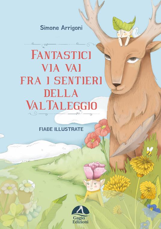 Fantastici via vai fra i sentieri della Val Taleggio. Ediz. illustrata - Simone Arrigoni - copertina