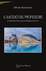 Il suicidio del professore. Le indagini parallele di Moreno Roccati