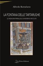 La Fontana delle Tartarughe. Le indagini parallele di Moreno Roccati