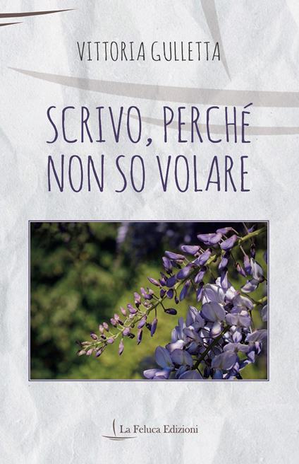 Scrivo, perché non so volare - Vittoria Gulletta - copertina