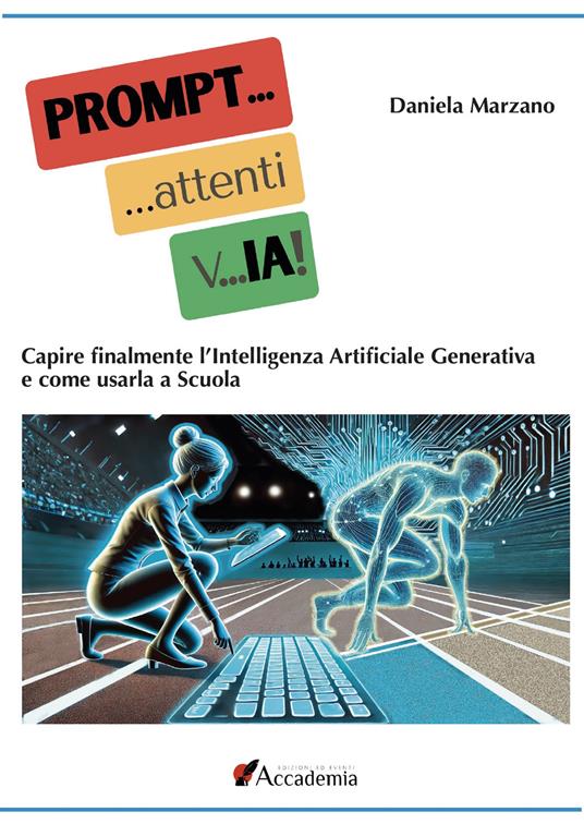 PROMPT... attenti... vIA! Capire finalmente l'Intelligenza Artificiale Generativa e come usarla a scuola - Daniela Marzano - copertina