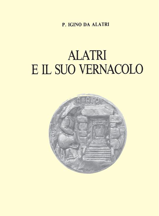 Alatri e il suo vernacolo - Igino Da Alatri - copertina