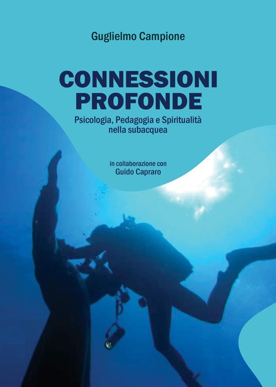 Connessioni profonde: psicologia, pedagogia e spiritualità nella subacquea - Guglielmo Campione,Guido Capraro - copertina