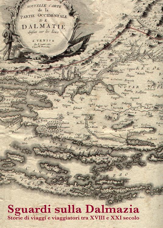 Sguardi sulla Dalmazia. Storie di viaggi e viaggiatori tra XVIII e XXI secolo. Atti del Convegno (Roma, 12 ottobre 2021) - copertina
