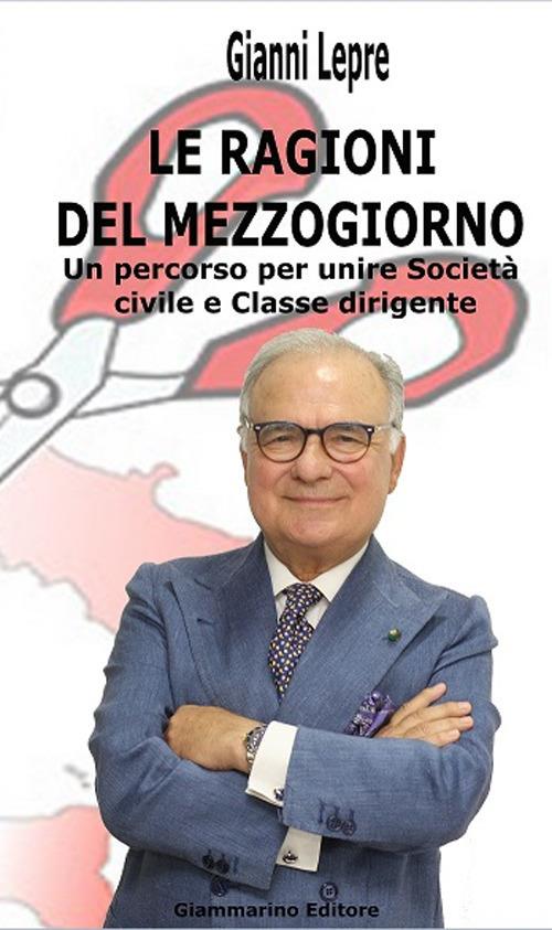 Le ragioni del Mezzogiorno. Un percorso per unire società civile e classe dirigente - Gianni Lepre - copertina
