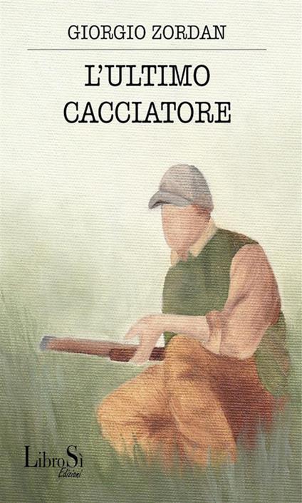 L' ultimo cacciatore - Giorgio Zordan - ebook