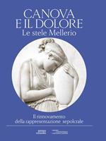 Canova e il dolore. Le stele Mellerio. Il rinnovamento della rappresentazione sepolcrale. Ediz. illustrata