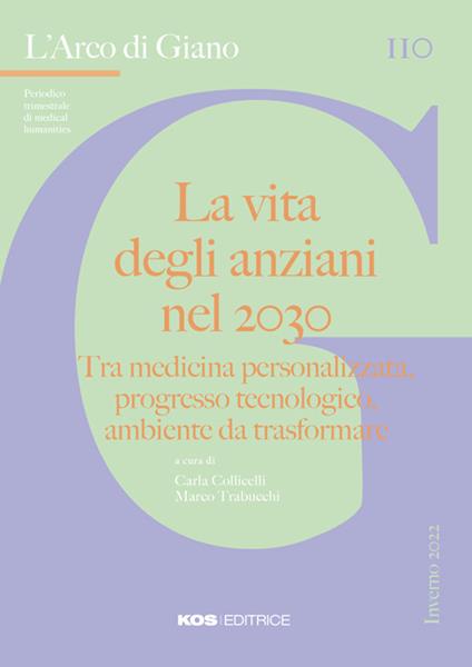 L' arco di Giano (2022). Vol. 110: vita degli anziani nel 2030. Tra medicina personalizzata, progresso tecnologico, ambiente da trasformare, La. - copertina