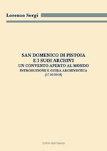 San Domenico di Pistoia e i suoi archivi: un convento aperto al mondo. Introduzione e guida archivistica (1716-2018)