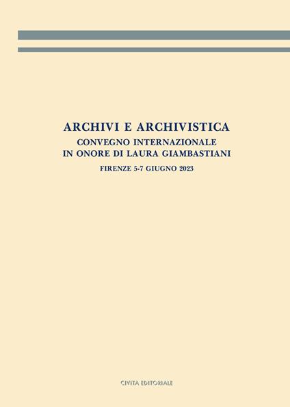 Archivi e archivistica. Convegno internazionale in onore di Laura Giambastiani. Firenze, 5-7 giugno 2023. Atti del convegno - copertina