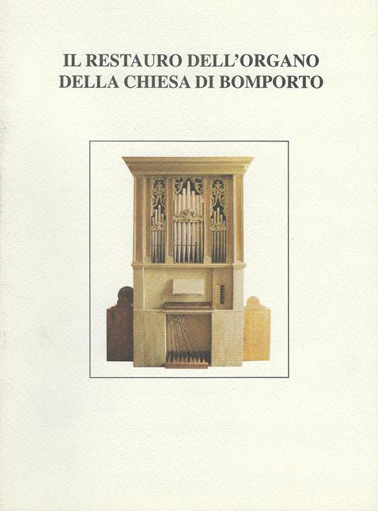 Il restauro dell'organo della chiesa di Bomporto - Carlo Giovannini,Paolo Tollari,Gianni Piccinini - copertina