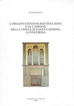 L' organo Giovanni Battista Sona e le campane della chiesa di Santa Caterina a Concordia