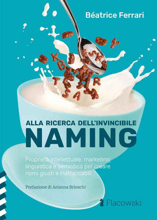 Alla ricerca dell'invincibile naming. Proprietà intellettuale, marketing, linguistica e semiotica per creare nomi giusti e inattaccabili - Beatrice Ferrari - copertina