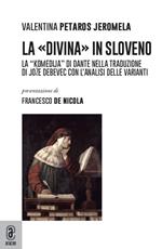 La «Divina» in sloveno. La «Komedija» di Dante nella traduzione di Joze Debevec con l'analisi delle varianti