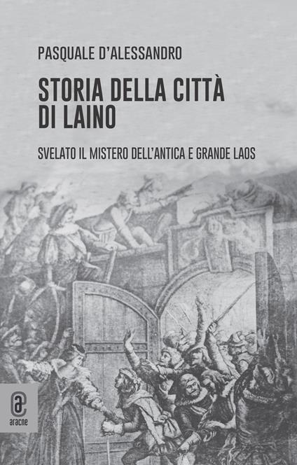 Storia della città di Laino. Svelato il mistero dell'antica e grande Laos - Pasquale D'Alessandro - copertina