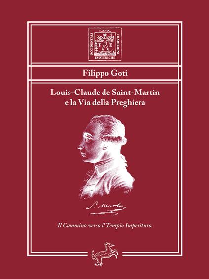 Louis-Claude de Saint-Martin e la via della preghiera. Il cammino verso il tempio imperituro - Filippo Goti - ebook
