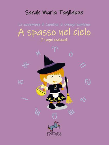 A spasso nel cielo. I segni zodiacali. Le avventure di Carolina, la strega bambina - Sarah Maria Tagliabue - copertina