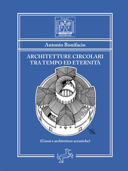 Architetture circolari tra tempo ed eternità. Gnosi e architetture acroniche - Antonio Bonifacio - ebook