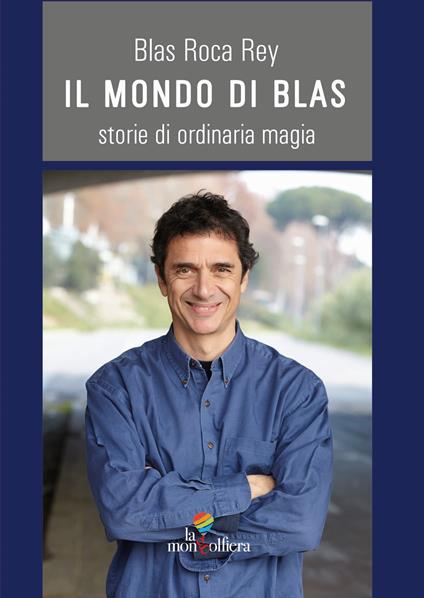 Il mondo di Blas. Storie di ordinaria magia - Blas Roca-Rey - copertina