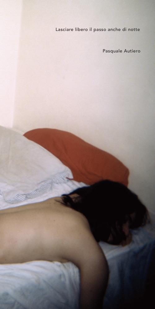 Lasciare libero il passo, anche di notte. Ediz. illustrata - Pasquale Autiero - copertina