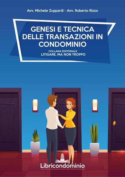 Genesi e tecnica delle transazioni in condominio. Con formulario sulla mediazione - Michele Zuppardi,Roberto Rizzo - copertina
