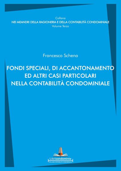 Fondi speciali, di accantonamento ed altri casi particolari nella contabilità condominiale - Francesco Schena - copertina