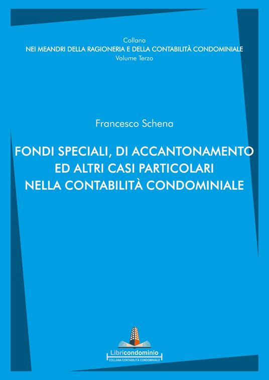 Fondi speciali, di accantonamento ed altri casi particolari nella contabilità condominiale - Francesco Schena - copertina