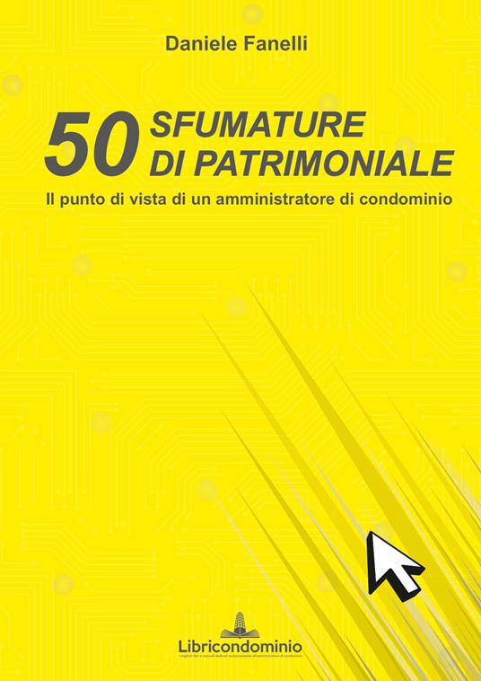 50 sfumature di patrimoniale. Il punto di vista di un amministratore di condominio - Daniele Fanelli - copertina