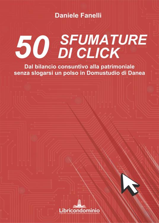 50 sfumature di click. Dal bilancio consuntivo alla patrimoniale senza slogarsi un polso in domustudio di Danea - Daniele Fanelli - copertina