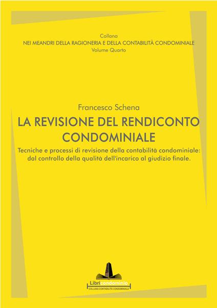 La revisione del rendiconto condominiale. Tecniche e processi di revisione della contabilità condominiale: dal controllo della qualità dell’incarico al giudizio finale - Francesco Schena - copertina