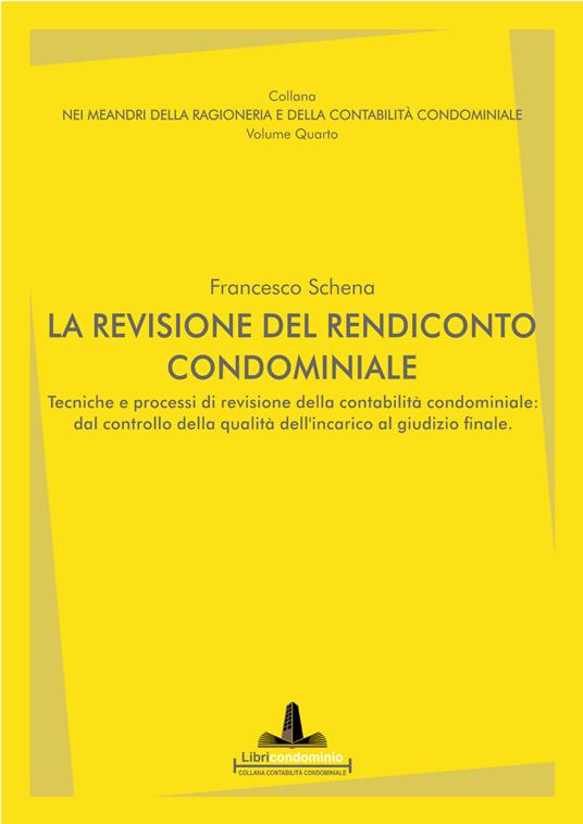 La revisione del rendiconto condominiale. Tecniche e processi di revisione della contabilità condominiale: dal controllo della qualità dell’incarico al giudizio finale - Francesco Schena - copertina