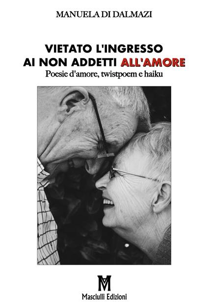 Vietato l'ingresso ai non addetti all'amore. Poesie d'amore, twistpoem e haiku - Manuela Di Dalmazi - copertina