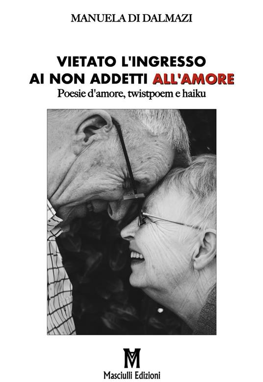 Vietato l'ingresso ai non addetti all'amore. Poesie d'amore, twistpoem e haiku - Manuela Di Dalmazi - copertina