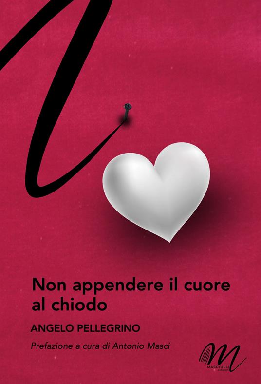 Non appendere il cuore al chiodo - Angelo Pellegrino - copertina