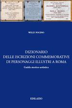 Dizionario delle iscrizioni commemorative di personaggi illustri a Roma. Guida storico-artistica