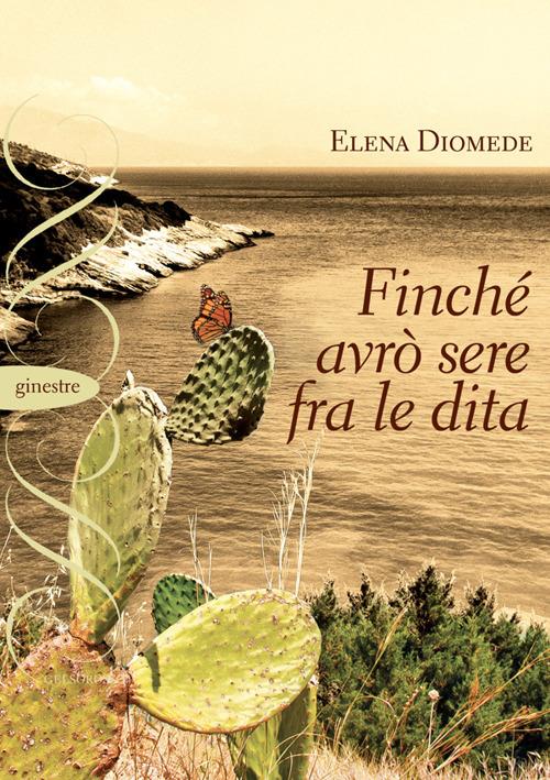 Finché avrò sere fra le dita - Elena Diomede - copertina