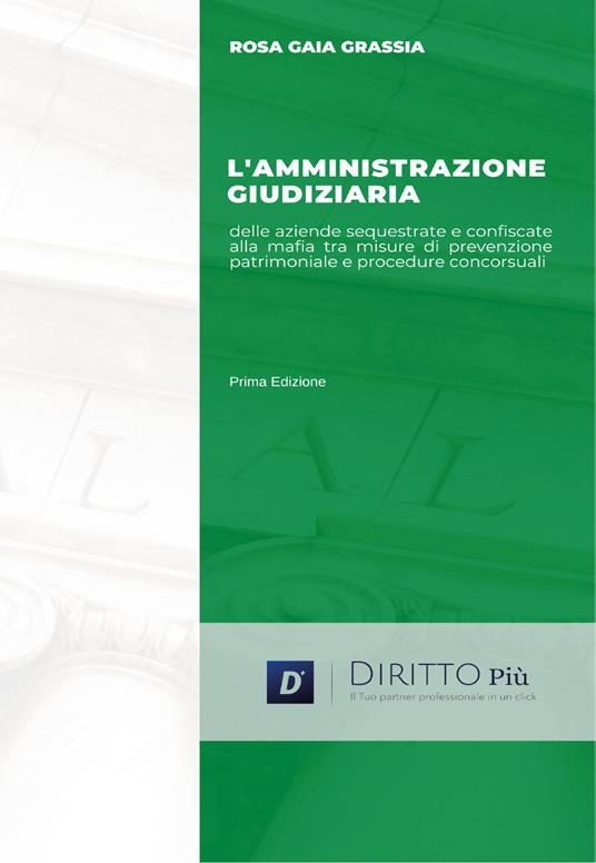 L' amministrazione giudiziaria delle aziende sequestrate e confiscate alla mafia tra misure di prevenzione patrimoniale e procedure concorsuali - Rosa Gaia Grassia - copertina