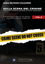 Sulla scena del crimine. Analisi e profilazione di casi concreti. Vol. 5: Il misterioso caso di via Poma. Un delitto senza colpevoli