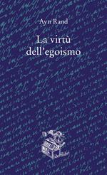 La virtù dell'egoismo. Un concetto nuovo di egoismo