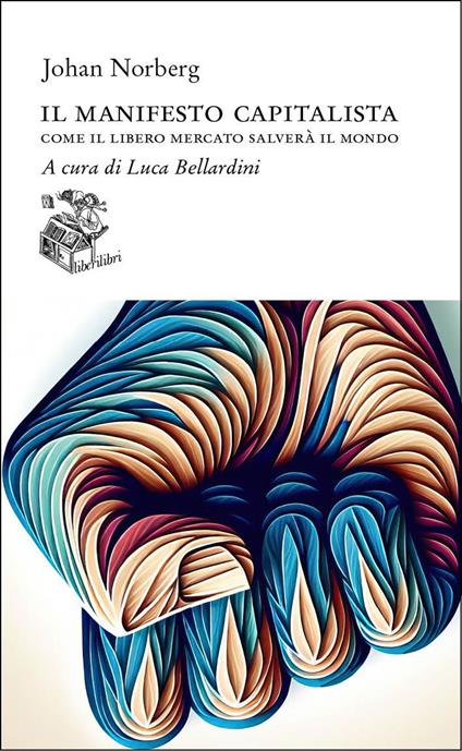 Il manifesto capitalista. Come il libero mercato salverà il mondo - Johan Norberg - copertina