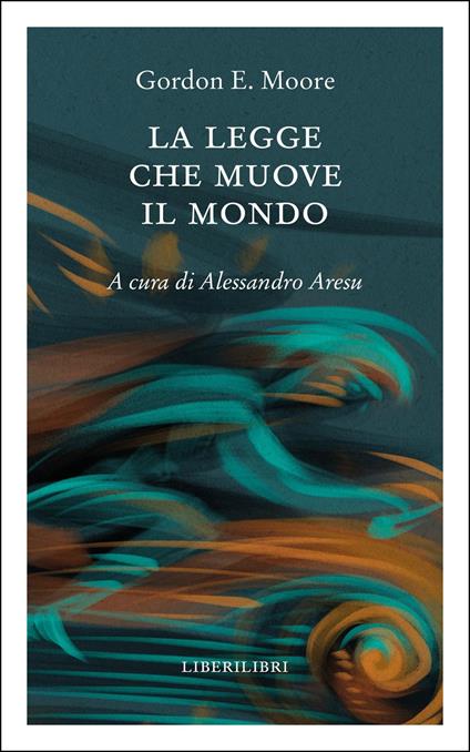 La legge che muove il mondo - Gordon E. Moore - copertina