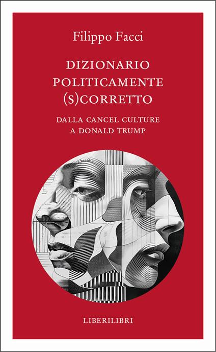 Dizionario politicamente scorretto. Dalla cancel culture a Donald Trump - Filippo Facci - copertina