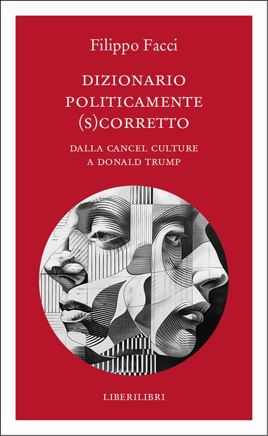 Dizionario politicamente scorretto. Dalla cancel culture a Donald Trump - Filippo Facci - copertina