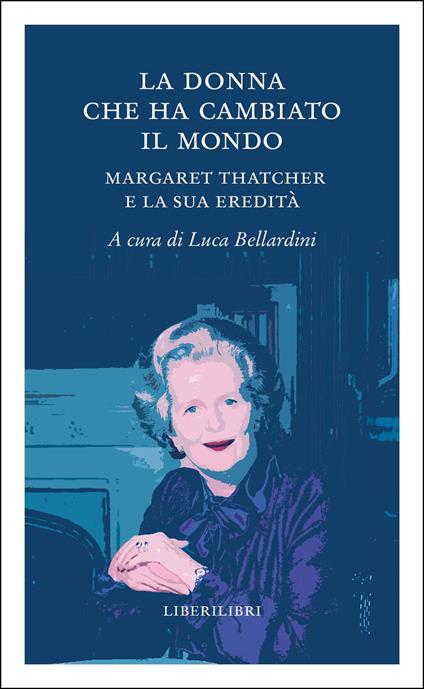 La donna che ha cambiato il mondo. Margaret Thatcher e la sua eredità - copertina