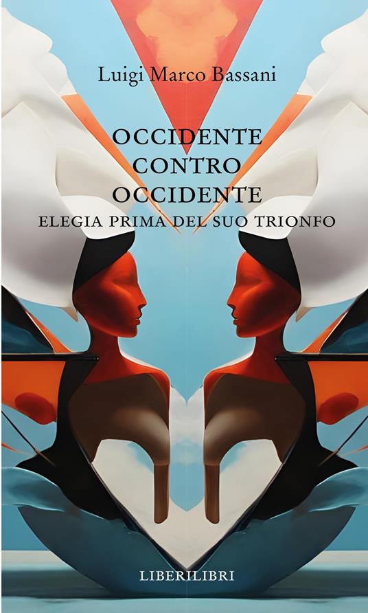 Occidente contro Occidente. Elegia prima del suo trionfo - Luigi Marco Bassani - copertina