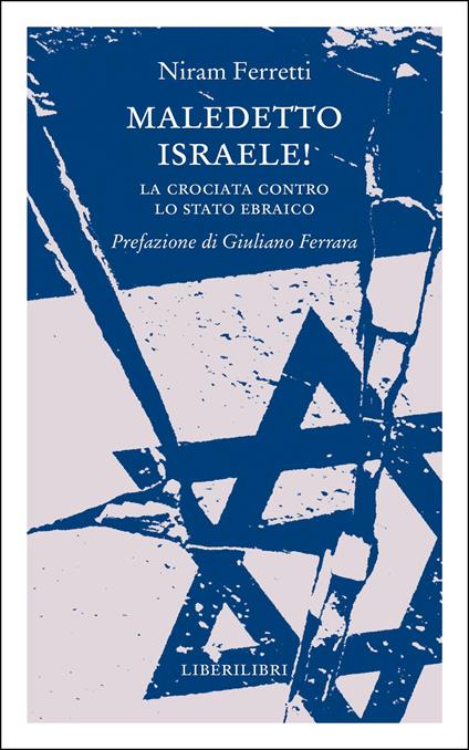 Maledetto Israele! La crociata contro lo Stato ebraico - Niram Ferretti - copertina