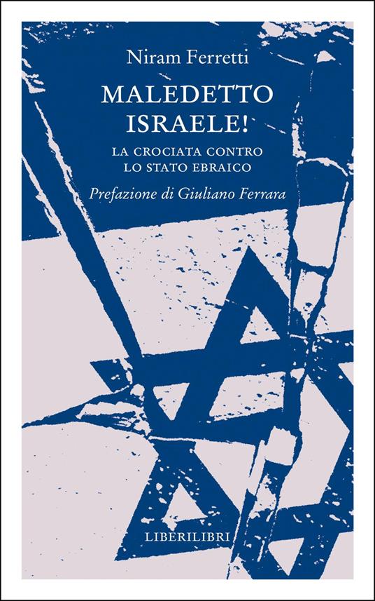 Maledetto Israele! La crociata contro lo Stato ebraico - Niram Ferretti - copertina