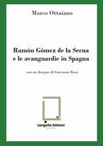 Ramón Gómez de la Serna e le avanguardie in Spagna. Ediz. limitata