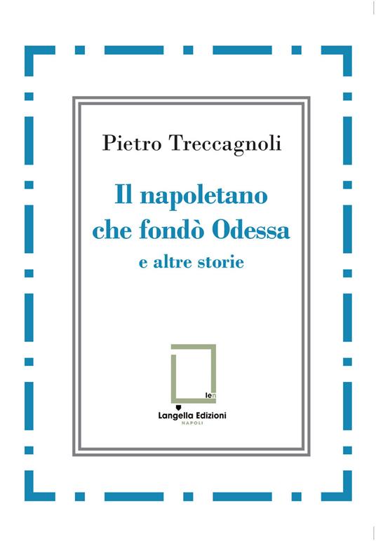 Il napoletano che fondò Odessa e altre storie - Pietro Treccagnoli - copertina