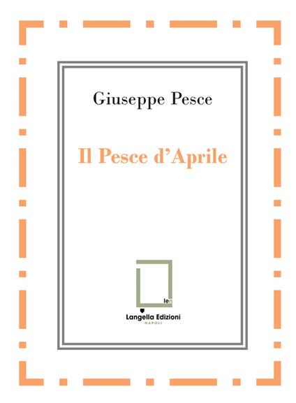 Il pesce d'Aprile. Nuova ediz. - Giuseppe Pesce - copertina